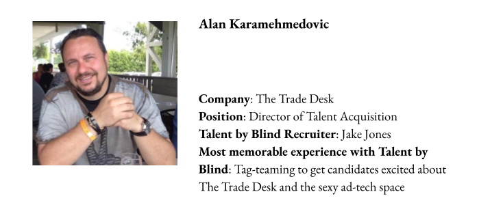 Alan Karamehmedovic is the director of talent acquisition at The Trade Desk. He's a fan of Talent by Blind.